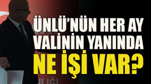 Ünlü’nün her ay Valinin yanında ne işi var?