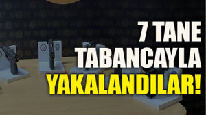 7 tane tabancayla yakalandılar!