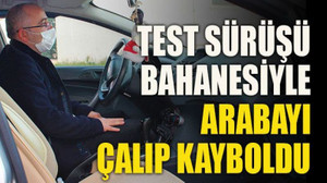 Test sürüşü bahanesiyle arabayı çalıp kayboldu