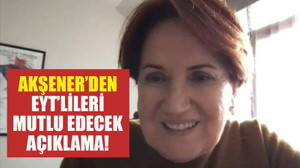 Akşener’den EYT’lileri mutlu edecek açıklama!
