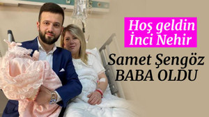 Samet Şengöz baba oldu... Hoş geldin İnci Nehir