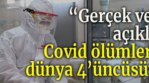 “Gerçek veriler açıklansa, Covid ölümlerinde dünya 4’üncüsüyüz”