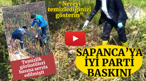 Belediyenin temizledim dediği Sapanca’ya, İYİ Parti baskını!