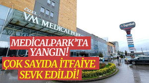 Medical Park Hastanesi'nde yangın!