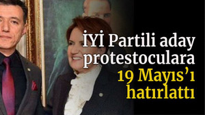 İYİ Partili aday protestoculara 19 Mayıs’ı hatırlattı