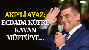 Hasan Ayaz: Ecdada küfre kayan Müftü'ye...