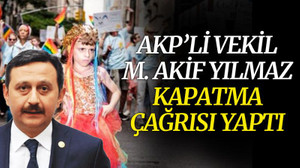 AKP’li vekil M. Akif Yılmaz, kapatma çağrısı yaptı