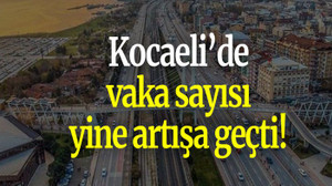 Kocaeli’de vaka sayısı yine artışa geçti