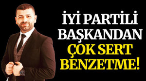 İYİ Partili başkandan çok sert benzetme!