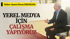 Kılıçdaroğlu: Yerel medya için çalışma yapıyoruz