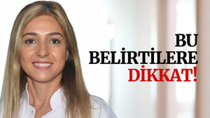 Bu belirtilere dikkat!