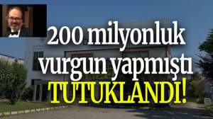 200 milyonluk vurgun yapmıştı TUTUKLANDI!