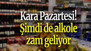 Kara Pazartesi! Şimdi de alkole zam geliyor