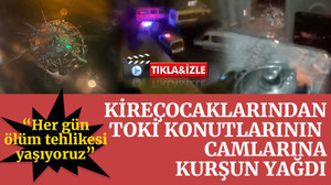 Kireçocaklarından TOKİ konutlarının camlarına kurşun yağdı