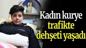 Kadın kurye trafikte dehşeti yaşadı
