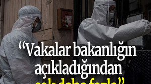 “Vakalar bakanlığın açıkladığından çok daha fazla”