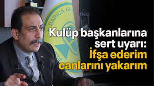 Kulüp başkanlarına sert uyarı: İfşa ederim canlarını yakarım