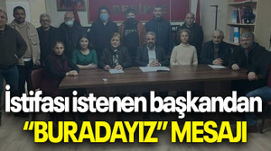 İstifası istenen başkandan “BURADAYIZ” MESAJI