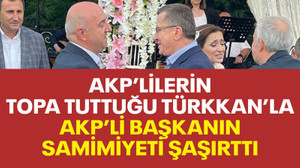 AKP’lilerin topa tuttuğu Türkkan’la AKP’li başkanın samimiyeti şaşırttı