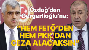 Özdağ’dan Gergerlioğlu’na: Hem FETÖ’den hem PKK’dan ceza alacaksın!