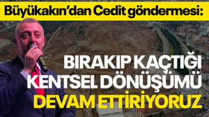 Büyükakın'dan Cedit göndermesi: Bırakıp kaçtığı kentsel dönüşümü devam ettiriyoruz