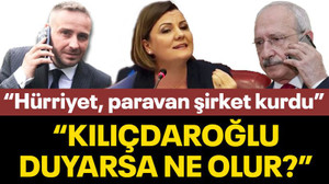 “Hürriyet’in paravan şirket kurduğunu Kılıçdaroğlu duyarsa ne olur?”