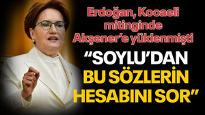 Kocaeli'de konuşan Erdoğan’a, Akşener'den Soylu tepkisi!