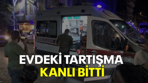 Evdeki tartışma kanlı bitti