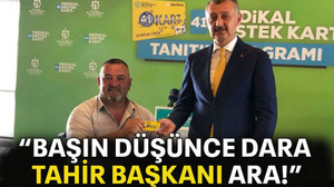 “Başın düşünce dara Tahir başkanı ara!”