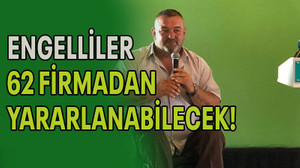 Engelliler 62 firmadan yararlanabilecek!