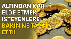 Altından kar elde etmek isteyenlere bakın ne tavsiye etti...