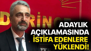Adaylık açıklamasında istifa edenlere yüklendi!