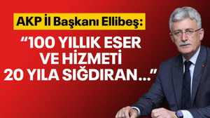 Ellibeş, Zafer Bayramı mesajı: 100 yıllık eser ve hizmeti 20 yıla sığdıran…