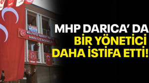 MHP Darıca’da bir yönetici daha istifa etti