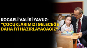 Kocaeli Valisi Yavuz: "Çocuklarımızı geleceğe daha iyi hazırlayacağız"