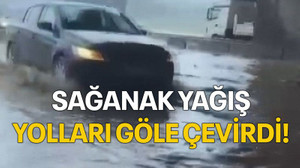 Sağanak yağış yolları göle çevirdi