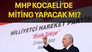 MHP Kocaeli’de miting yapacak mı?