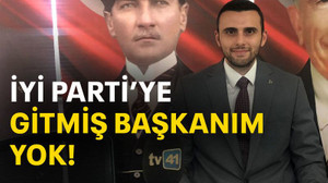 İYİ Parti’ye gitmiş başkanım yok!