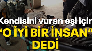 Kendisini tüfekle vuran eşi için "O iyi bir insan" dedi