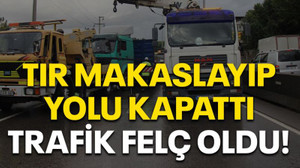 Tır makaslayıp yolu kapattı, trafik felç oldu!