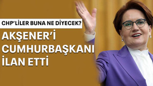 CHP'liler buna ne diyecek? Akşener’i Cumhurbaşkanı ilan etti