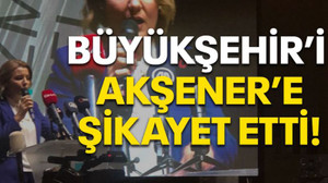 Büyükşehir’i Akşener’e şikayet etti