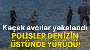 Kaçak avcılar yakalandı Polisler denizin üstünde yürüdü!