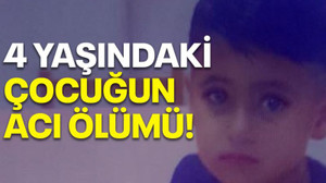 4 Yaşındaki çocuğun acı ölümü!