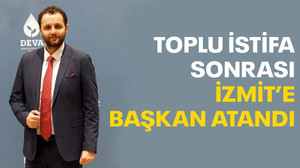 Toplu istifa sonrası, DEVA İzmit’e başkan atandı