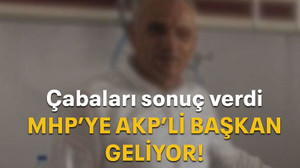 Çabaları sonuç verdi MHP’ye AKP’li başkan geliyor!