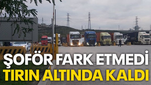 Şoför fark etmedi, tırın altında kaldı