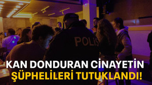 Kan donduran cinayetin şüphelileri tutuklandı!