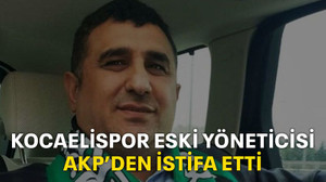 Kocaelispor eski yöneticisi AKP’den istifa etti