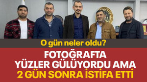 Fotoğrafta yüzler gülüyordu ama 2 gün sonra istifa geldi
